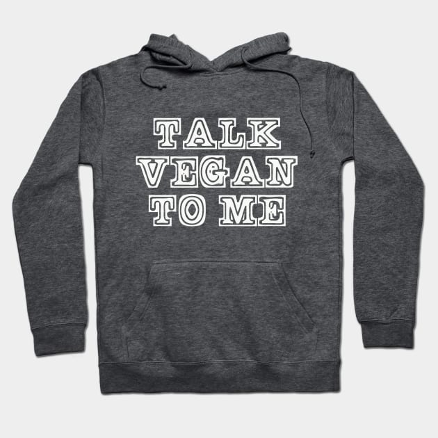 Talk Vegan to Me Hoodie by KindWanderer